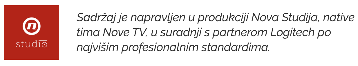 Sadržaj je napravljen u produkciji Nova Studija, native tima Nove TV, u suradnji s partnerom Logitech po najvišim profesionalnim standardima.
